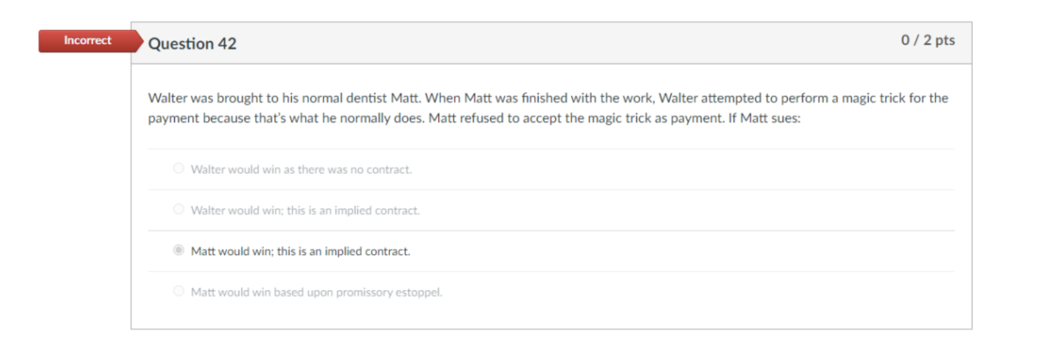 Incorrect Question 42 0/2 pts Walter was brought