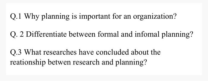 Q.1 Why planning is important for an