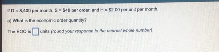 If D = 8,400 per month, S = $48 per order, and H