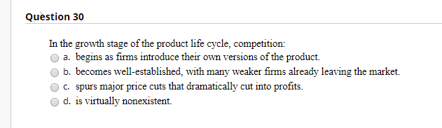 Question 30 In the growth stage of the product