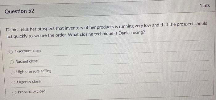 1 pts Question 52 Danica tells her prospect that