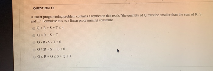 QUESTION 13 A linear programming problem contains