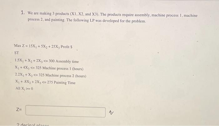 1. We are making 3 products (X1, X2, and X3). The