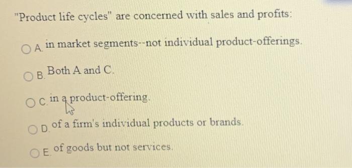 "Product life cycles" are concerned with sales