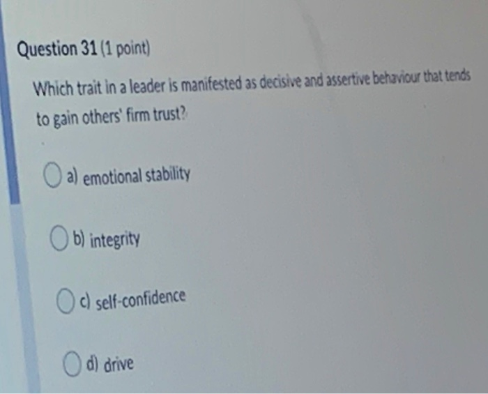 Question 31 (1 point) Which trait in a leader is