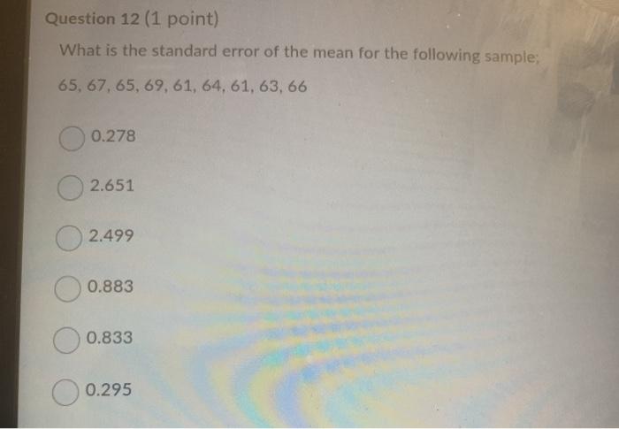Question 12 (1 point) What is the standard error