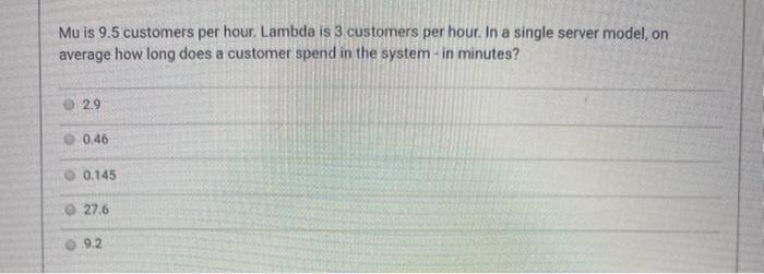 Lambda is 6 customers per hour. Mu is 10