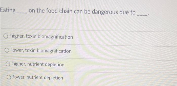 Eating on the food chain can be dangerous due to