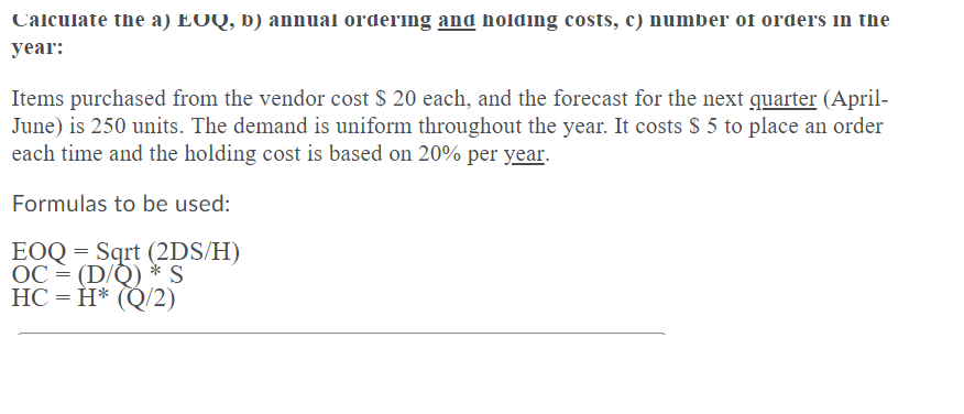 Calculate the a) EOQ, b) annual ordering and