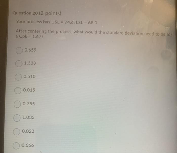 Question 20 (2 points) Your process has USL =