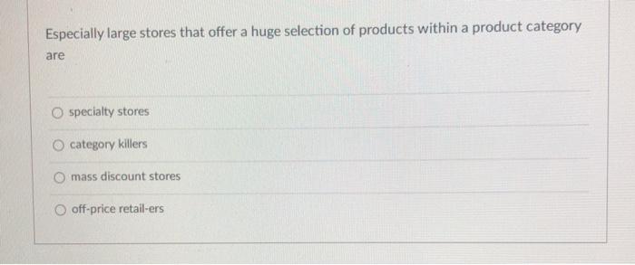 Especially large stores that offer a huge