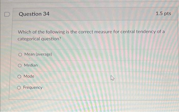Question 34 1.5 pts Which of the following is the
