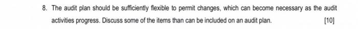 8. The audit plan should be sufficiently flexible