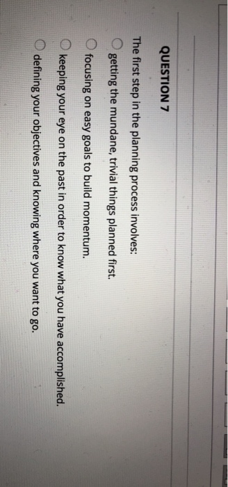 QUESTION 7 The first step in the planning process