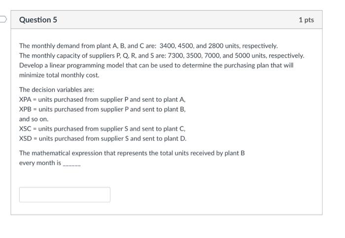 Question 5 1 pts The monthly demand from plant A,