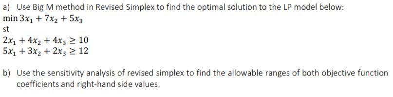 a) Use Big M method in Revised Simplex to find