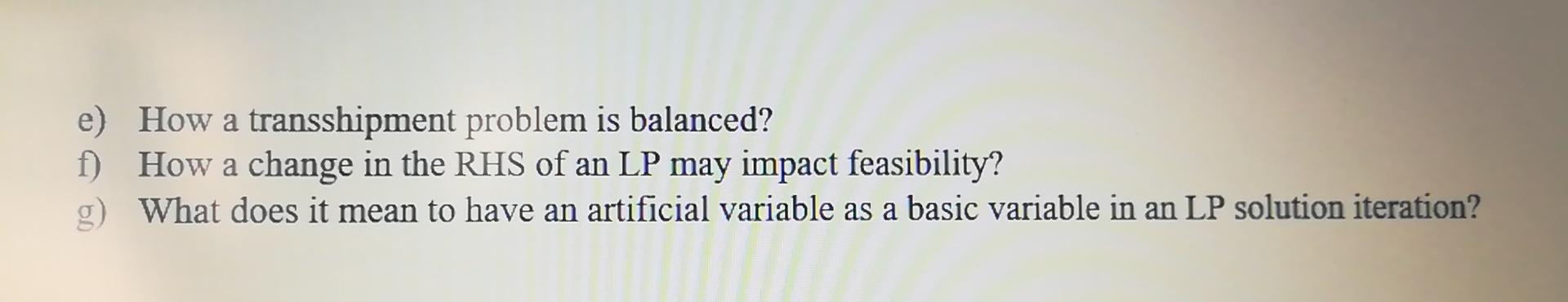e) How a transshipment problem is balanced? f)
