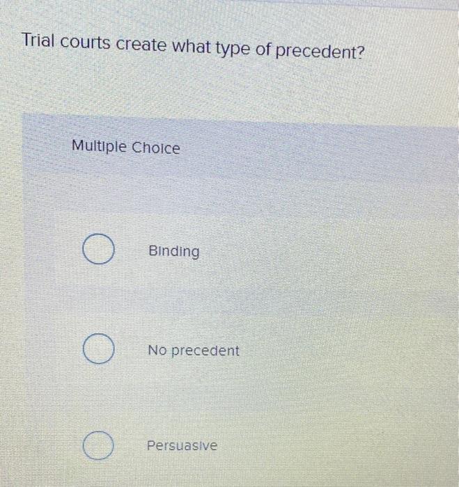 Trial courts create what type of precedent?