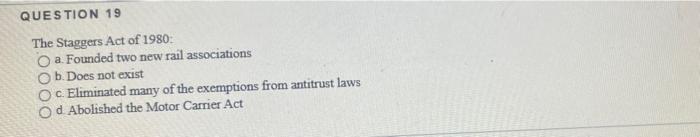 QUESTION 19 The Staggers Act of 1980: a. Founded