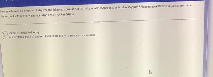 How much must be deposited today into the