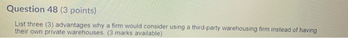 Question 48 (3 points) List three (3) advantages