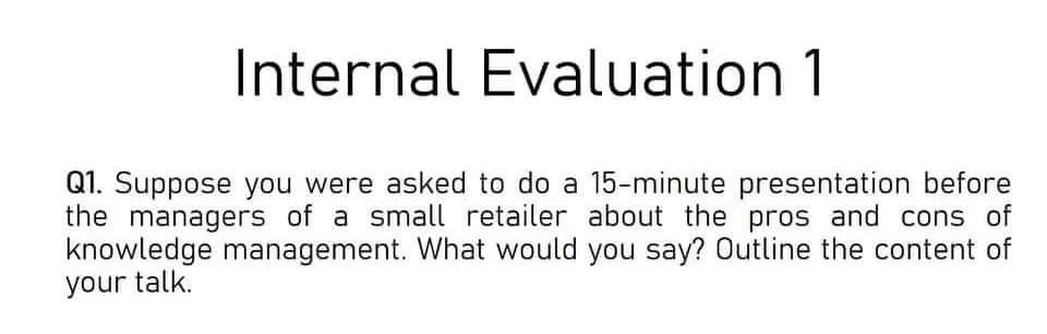 Internal Evaluation 1 Q1. Suppose you were asked