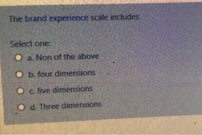 The brand experience scale includes Select one: O