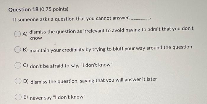 Question 18 (0.75 points) If someone asks a