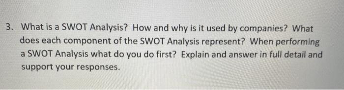3. What is a SWOT Analysis? How and why is it