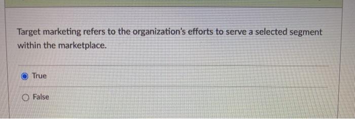 Target marketing refers to the organization's