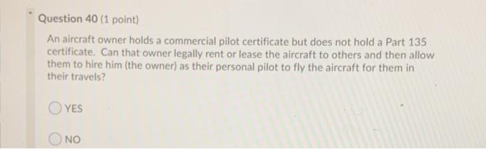 Question 40 (1 point) An aircraft owner holds a