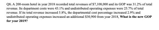 Q8. A 200-room hotel in year 2018 recorded total