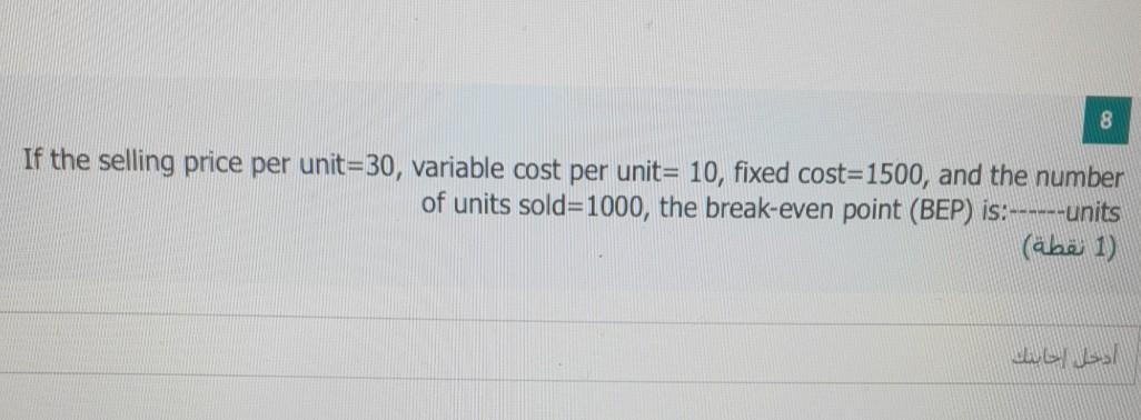 8 If the selling price per unit=30, variable cost