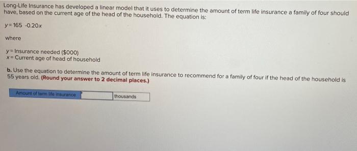Long-Life Insurance has developed a linear model