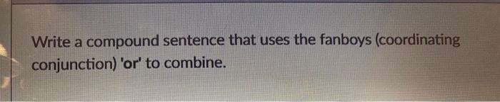 Write a compound sentence that uses the fanboys