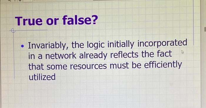 True or false? e Invariably, the logic initially