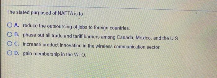 The stated purposed of NAFTA is to O A. reduce