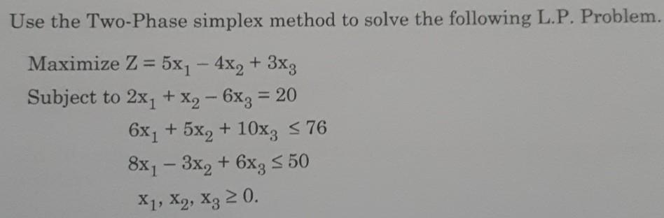 Use the Two-Phase simplex method to solve the
