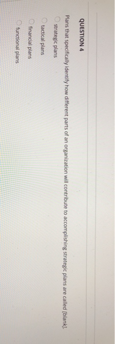 QUESTION 4 Plans that specifically identify how