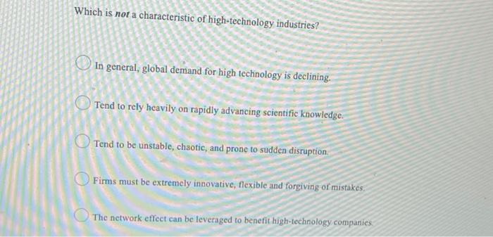 Which is not a characteristic of high-technology