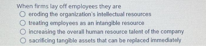 When firms lay off employees they are O eroding