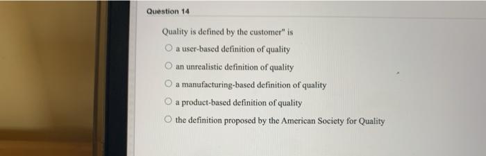 Question 14 Quality is defined by the customer"