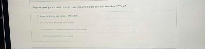 When we develop a precess to promote employees,