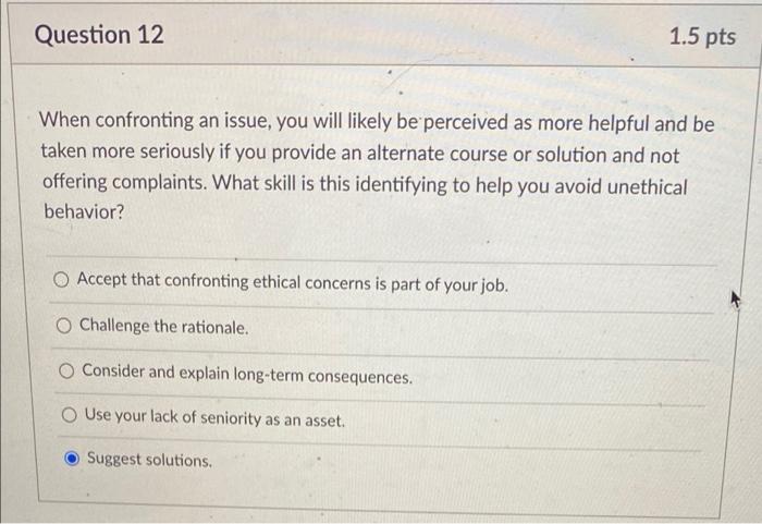 Question 12 1.5 pts When confronting an issue,