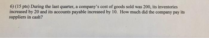6) (15 pts) During the last quarter, a company's