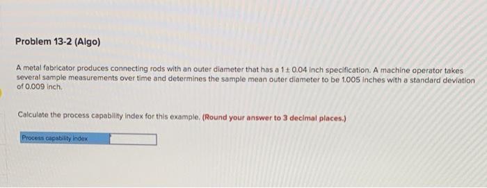 Problem 13-2 (Algo) A metal fabricator produces