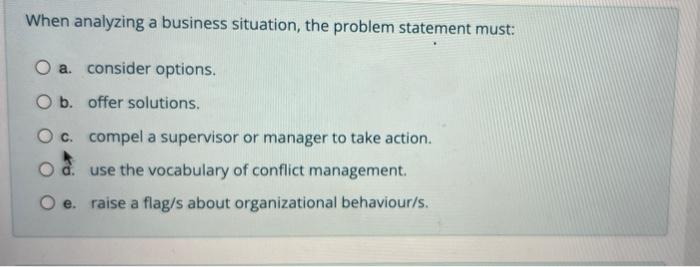 When analyzing a business situation, the problem