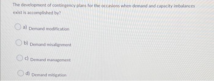 The development of contingency plans for the