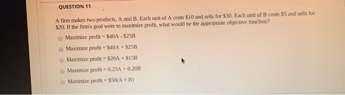 QUESTION 11 A firm makes two products, A and B.