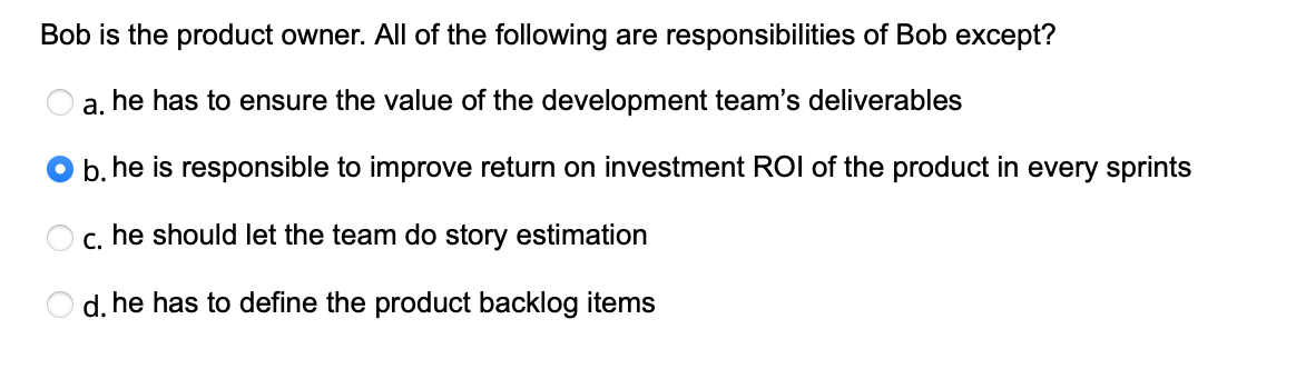 Bob is the product owner. All of the following